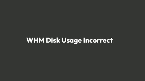 How to Fix WHM Disk Usage Incorrect