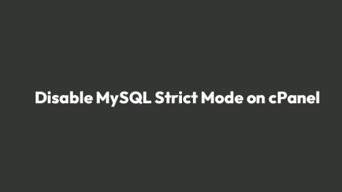 How To Disable MySQL Strict Mode on cPanel Server