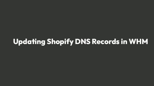 How To Updating Shopify DNS Records in WHM